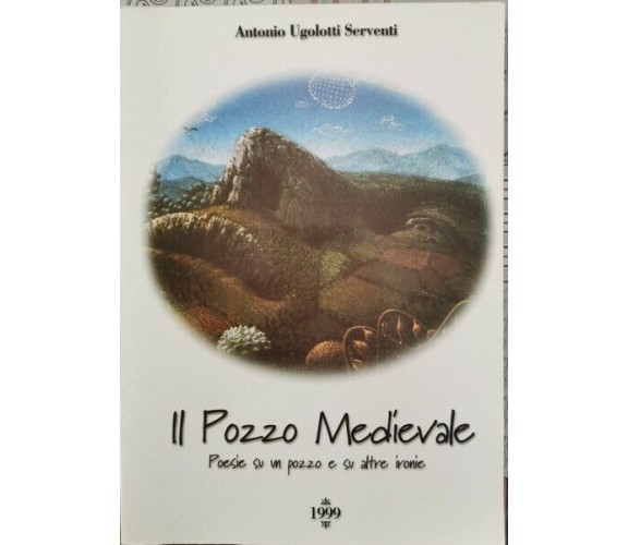 Il pozzo medievale: poesie su un pozzo e su altre ironie  di Antonio U. S. - ER