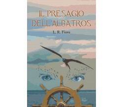 Il presagio dell'albatros: 2 - L.R. Fiore - Independently Published, 2021