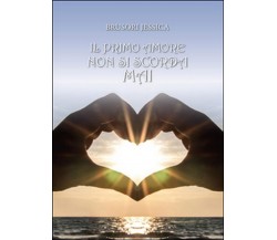 Il primo amore non si scorda mai	 di Jessica Brusori,  2015,  Youcanprint