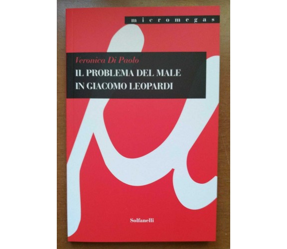 Il problema del male in Giacomo Leopardi di Veronica Di Paolo,  2021,  Solfanell