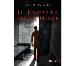 Il profeta senza nome	 di Eva M. Franchi,  2018,  Youcanprint