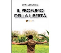 Il profumo della libertà	 di Luigi Cerciello,  2016,  Youcanprint