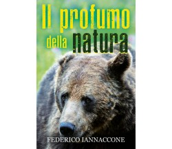 Il profumo della natura	 di Federico Iannaccone,  2020,  Youcanprint