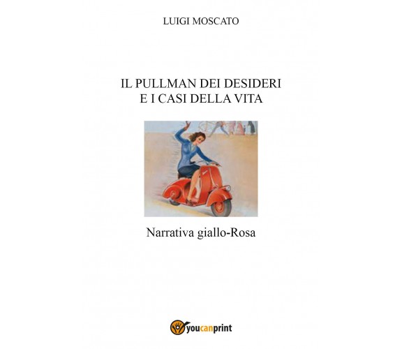 Il pullman dei desideri e i casi della vita di Luigi Moscato,  2021,  Youcanprin