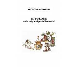 Il pulque. Dalle origini ai periodi coloniali -  Giorgio Samorini,  2018,  Youca