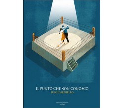 Il punto che non conosco	 di Luigi Sardiello,  2016,  Licosia