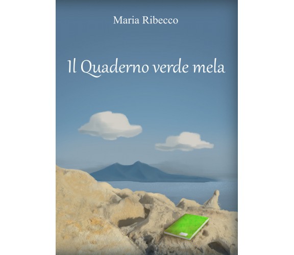 Il quaderno verde mela di Maria Ribecco,  2021,  Youcanprint