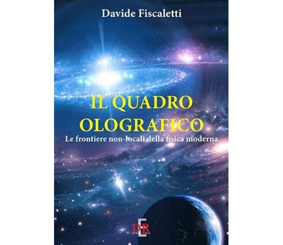 Il quadro olografico. Le frontiere non-locali della fisica moderna di Davide Fi