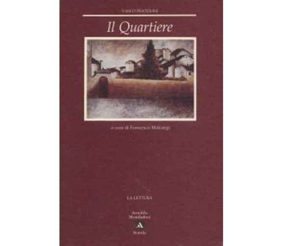 Il quartiere - Vasco Pratolini,  1997,  A. Mondadori Scuola (la Lettura) 