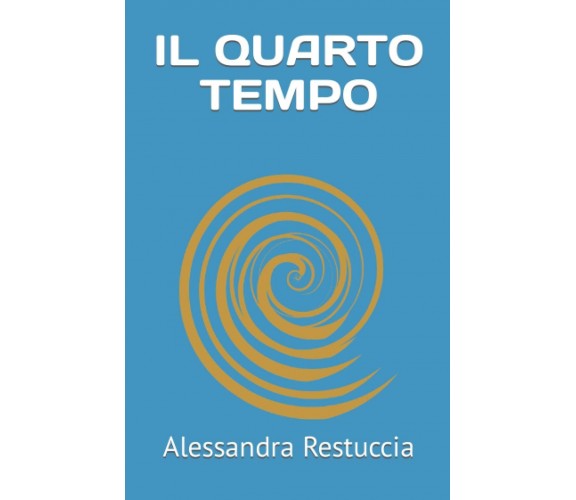  Il quarto tempo di Alessandra Restuccia,  2021,  Indipendently Published