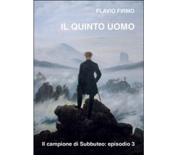 Il quinto uomo di Flavio Firmo (Youcanprint 2016)