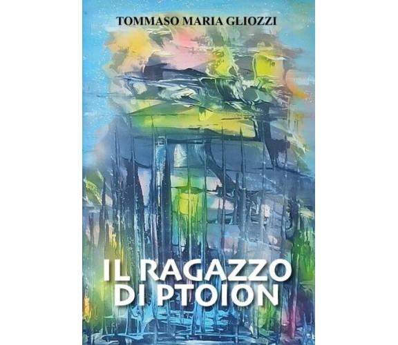 Il ragazzo di Ptoion di Tommaso Maria Gliozzi, 2022, Youcanprint