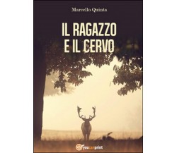 Il ragazzo e il cervo	 di Marcello Quinta,  2015,  Youcanprint