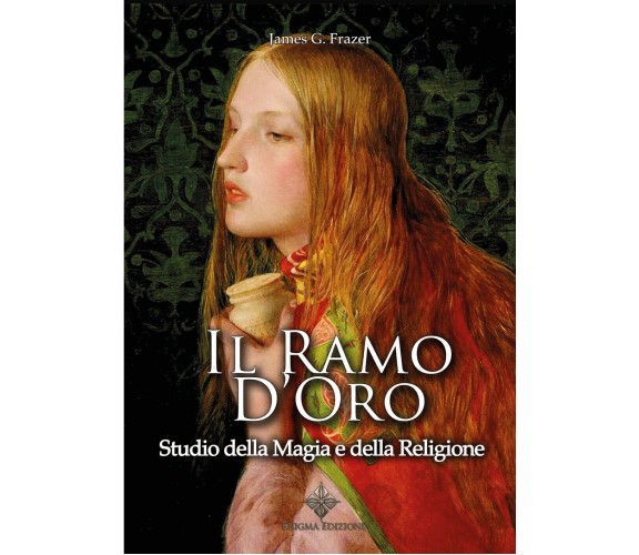 Il ramo d’oro. Studio sulla Magia e la Religione (Ediz. Integrale) di James G. F