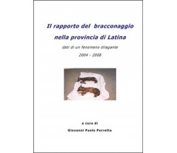 Il rapporto del bracconaggio nella Provincia di Latina , Giovanni Paolo Perretta