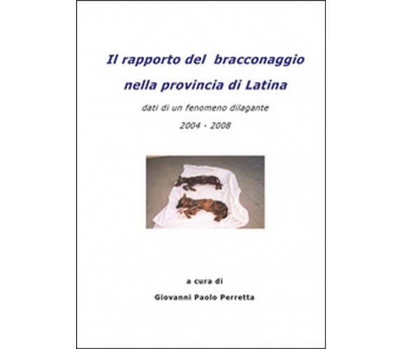 Il rapporto del bracconaggio nella Provincia di Latina , Giovanni Paolo Perretta