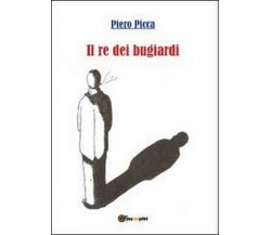 Il re dei bugiardi	 di Piero Picca,  2012,  Youcanprint