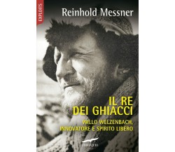 Il re dei ghiacci - Reinhold Messner - Corbaccio, 2021