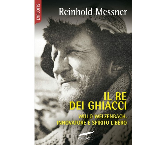 Il re dei ghiacci - Reinhold Messner - Corbaccio, 2021