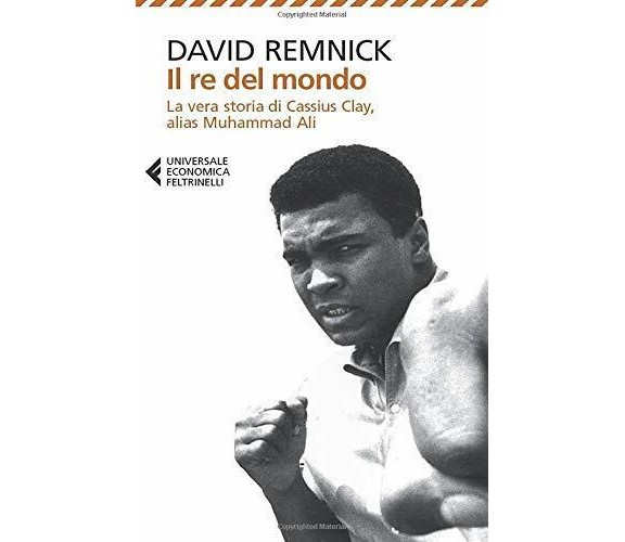 Il re del mondo - David Remnick - Feltrinelli, 2014