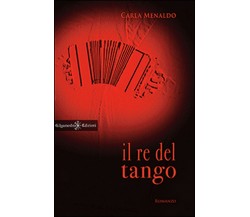 Il re del tango	 di Carla Menaldo,  2014,  Gilgamesh Edizioni