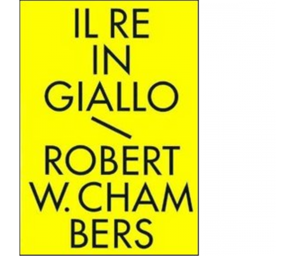 Il re in giallo e altri racconti. Tutti i racconti fantastici di Chambers