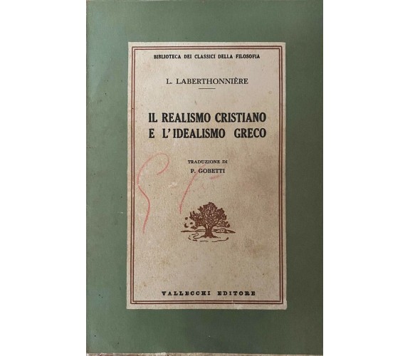 Il realismo cristiano e l'idealismo greco -L. Laberthonnière -Vallecchi -1957- M