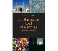 Il regalo del Nawruz	 di Gianluca Ellena,  2020,  Youcanprint