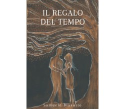 Il regalo del tempo di Sig. Samuele Biasutto,  2021,  Indipendently Published