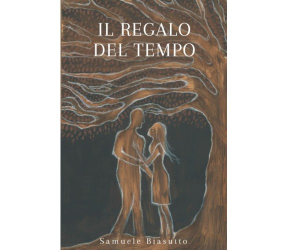 Il regalo del tempo di Sig. Samuele Biasutto,  2021,  Indipendently Published