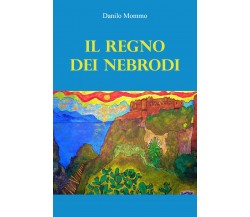 Il regno dei Nebrodi di Danilo Mommo,  2021,  Youcanprint