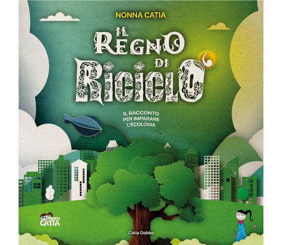 Il regno di Riciclò. Ediz. a colori di Catia Gobbo,  2021,  Youcanprint