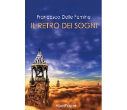 Il retro dei sogni	 di Francesco Delle Femmine,  2020,  Abelpaper