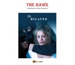 Il ricatto	 di The Hawk,  2017,  Youcanprint