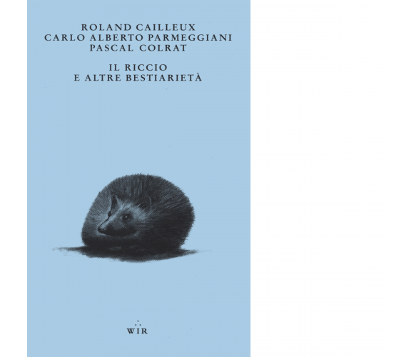 Il riccio e altre bestiarietà di Roland Cailleux, Carlo Alberto Parmeggiani