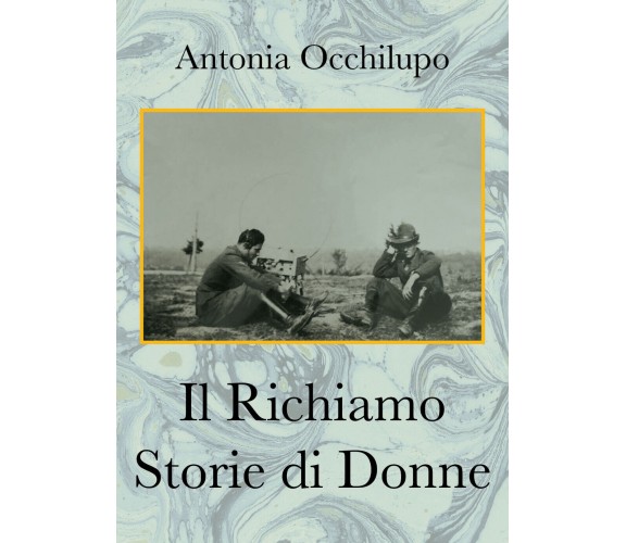 Il richiamo. Storie di donne di Antonia Occhilupo,  2021,  Youcanprint