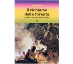 Il richiamo della foresta e altri racconti del Klondike di Jack London,  2002,  