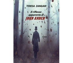 Il riflesso apparente di John Ander di Teresa Zangari,  2021,  Youcanprint