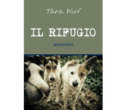 Il rifugio	 di Tara Wolf,  2017,  Youcanprint