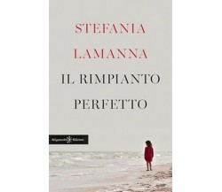 Il rimpianto perfetto	 di Stefania Lamanna,  2019,  Gilgamesh Edizioni