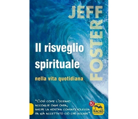 Il risveglio spirituale nella vita quotidiana di Jeff Foster,  2021,  Macro Ediz