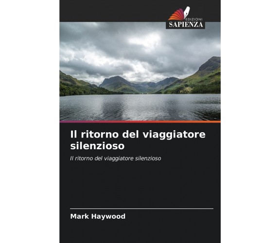 Il ritorno del viaggiatore silenzioso - Mark Haywood - Edizioni sapienza, 2021