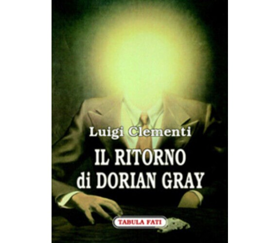 Il ritorno di Dorian Gray di Luigi Clementi,  2006,  Tabula Fati