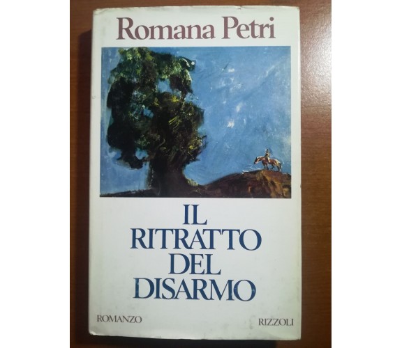 Il  ritratto del disarmo - Romana Petri - Rizzoli - 1991 - M