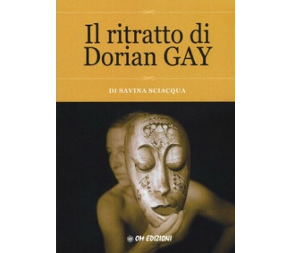 Il ritratto di Dorian Gay, di Savina Sciacqua,  2019,  Om Edizioni - ER