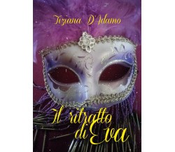 Il ritratto di Eva	 di Tiziana D’Adamo,  2019,  Youcanprint