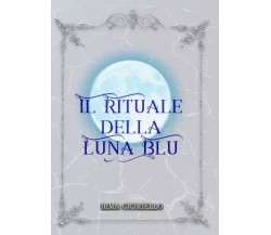 Il rituale della Luna Blu	di Irma Ciciriello, 2023, Youcanprint