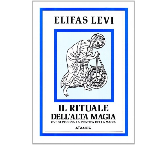 Il rituale dell'alta magia - Eliphas Levi - Atanor, 1994