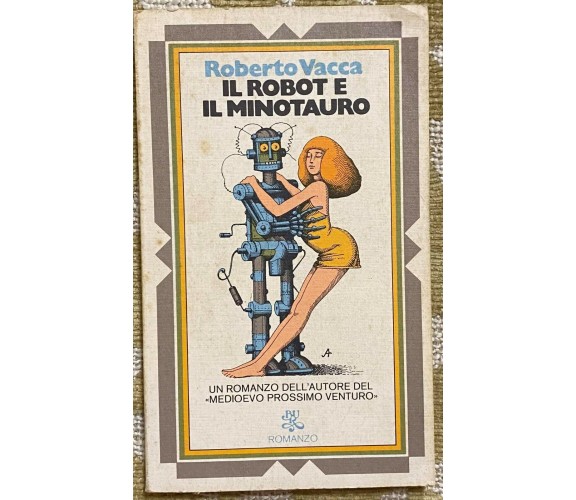 Il robot e il minotauro - Roberto Vacca - Rizzoli - 1974 - M