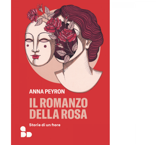 Il romanzo della rosa. Storie di un fiore di Anna Peyron - ADD Editore, 2022